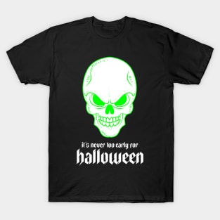 It's Never Too Early for Halloween T-Shirt